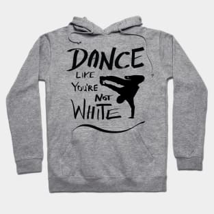 Dance like you're not white t-shirt Hoodie